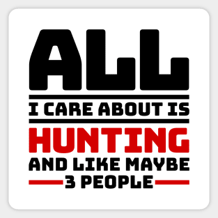 All I care about is hunting and like maybe 3 people Sticker